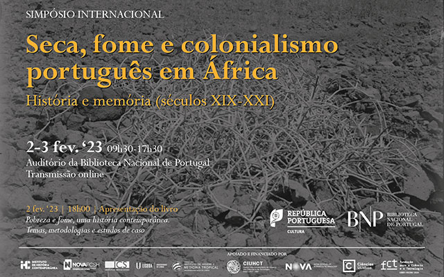 Simpósio Internacional | Seca, fome e colonialismo português em África – História e memória (séculos XIX-XXI) | 2-3 fev. ’23 | 9h30-17h30 | Auditório