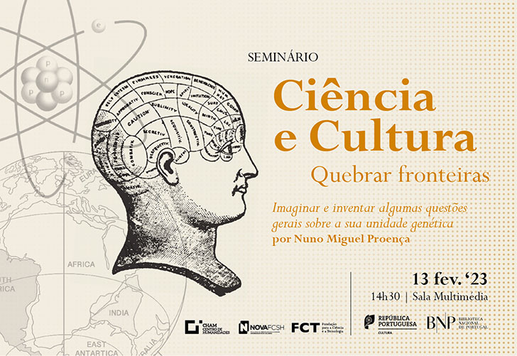 Seminário | Ciência e Cultura. Quebrar fronteiras | Imaginar e inventar: algumas questões gerais sobre a sua unidade genética | 13 fev. '23 | 14h30