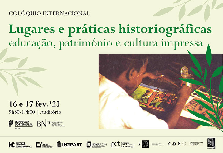 Colóquio Internacional | Lugares e práticas historiográficas: educação, património e cultura impressa | 16-17 fev. '23 | 9h30-19h00