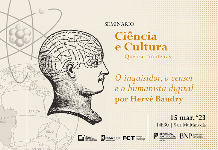 Seminário | Ciência e Cultura. Quebrar fronteiras | O inquisidor, o censor e o humanista digital | 15 mar. '23 | 14h30