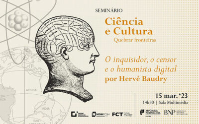 Seminário | Ciência e Cultura. Quebrar fronteiras | O inquisidor, o censor e o humanista digital | 15 mar. ’23 | 14h30