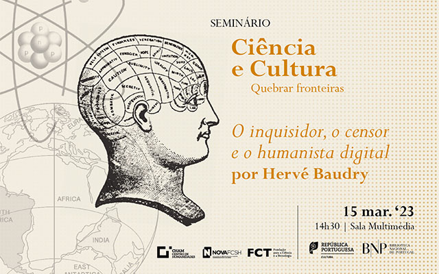 Seminário | Ciência e Cultura. Quebrar fronteiras | O inquisidor, o censor e o humanista digital | 15 mar. ’23 | 14h30