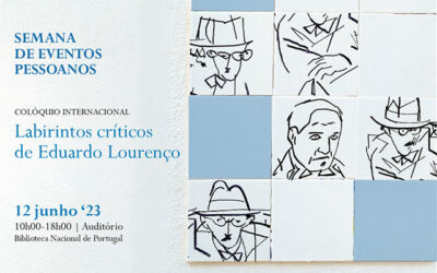 Semana de Eventos Pessoanos | Colóquio – Labirintos críticos de Eduardo Lourenço | 12 jun. ’23 | 10h00-18h00 | Auditório