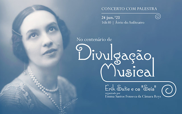 Concerto com palestra | No centenário da “Divulgação Musical” (1923-1940) – Erik Satie e o grupo dos “Seis” | 24 jun. ’23 | 16h30