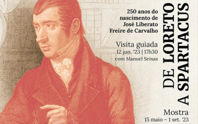 Visita Guiada | Mostra | De Loreto a Spartacus. 250 anos do nascimento de José Liberato Freire de Carvalho | 12 jun. ’23 | 17h30