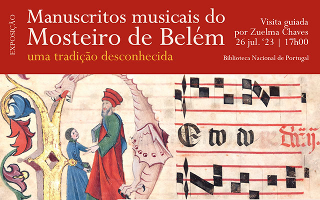 Visita Guiada | Exposição | Manuscritos musicais do Mosteiro de Belém. Uma tradição desconhecida | 26 jul. ’23 | 17h00 | por Zuelma Chaves