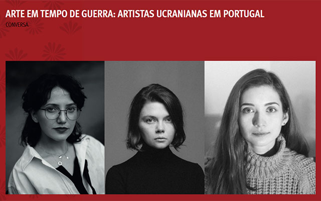 25 OUTUBRO | ARTE EM TEMPOS DE GUERRA: CONVERSA COM ARTISTAS UCRANIANAS EM PORTUGAL