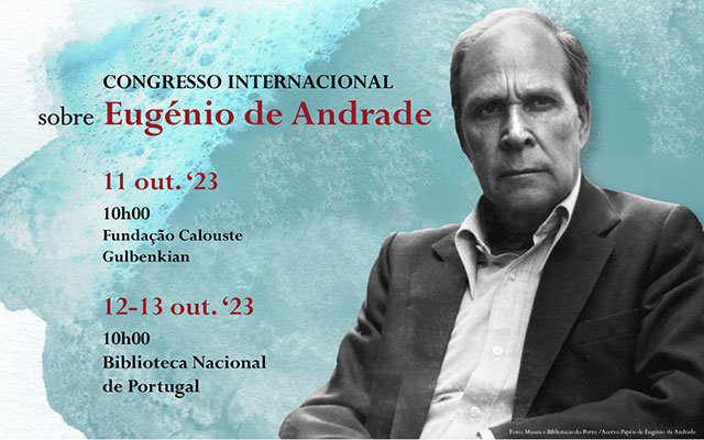 Congresso Internacional sobre Eugénio de Andrade | 11 out. (FCG) e 12-13 out. (BNP) | 10h00 | Auditório