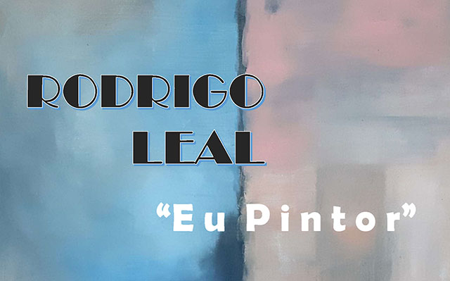 EU PINTOR – Exposição de Rodrigo Leal