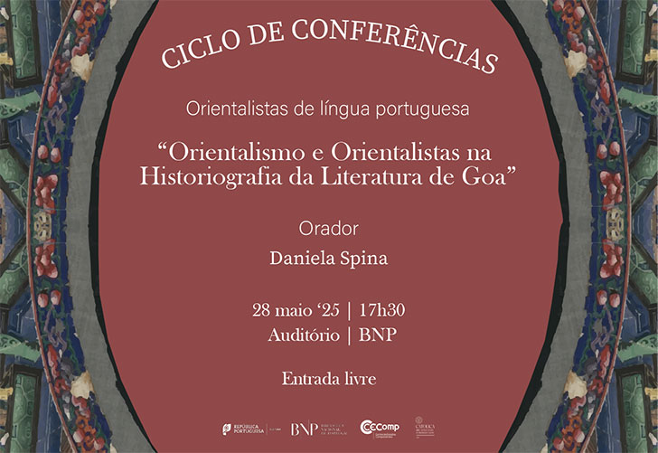 CICLO DE CONFERÊNCIAS | "Orientalismo e Orientalistas na Historiografia da Literatura de Goa" | 28 maio '25 | 17H30 | Auditório | Entrada livre CICLO DE CONFERÊNCIAS | "Orientalismo e Orientalistas na Historiografia da Literatura de Goa" | 28 maio '25 | 17H30 | Auditório | Entrada livre
