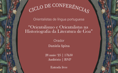 CICLO DE CONFERÊNCIAS | “Orientalismo e Orientalistas na Historiografia da Literatura de Goa” | 28 maio ’25 | 17H30 | Auditório | Entrada livre