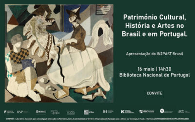 ENCONTRO | Património Cultural, História e Artes no Brasil e em Portugal. Apresentação do IN2PAST Brasil | 16 maio | 14h30 | Auditório | Entrada livre