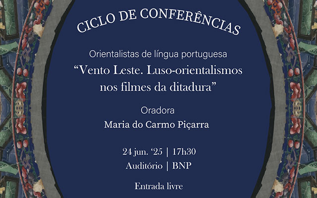 CICLO DE CONFERÊNCIAS | Orientalistas de língua portuguesa | 24 jun. ’25 | 17H30 | Auditório