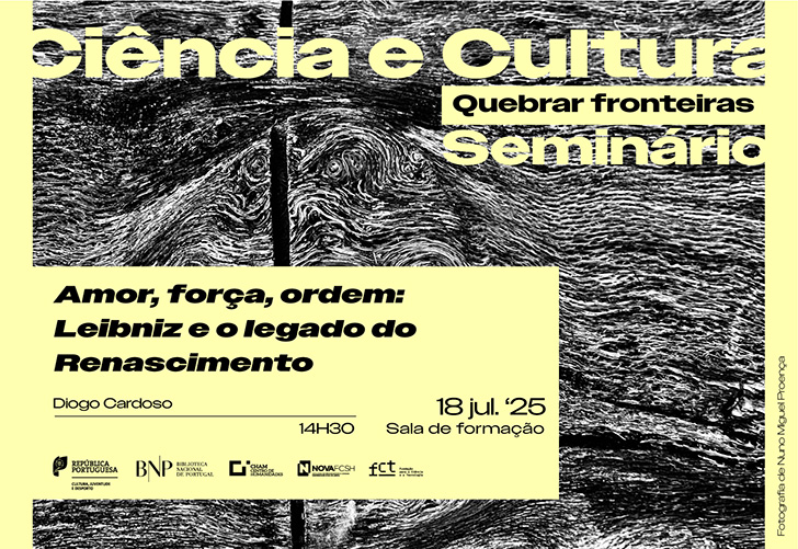 CICLO DE SEMINÁRIOS | Ciência e Cultura. Quebrar fronteiras - Amor, força, ordem: Leibniz e o legado do Renascimento | 18 jul.'25 | 14h30 CICLO DE SEMINÁRIOS | Ciência e Cultura. Quebrar fronteiras - Amor, força, ordem: Leibniz e o legado do Renascimento | 18 jul.'25 | 14h30