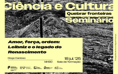 CICLO DE SEMINÁRIOS | Ciência e Cultura. Quebrar fronteiras – Amor, força, ordem: Leibniz e o legado do Renascimento | 18 jul.’25 | 14h30