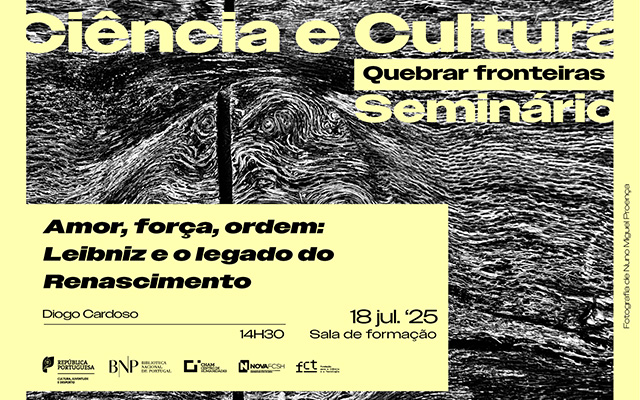 CICLO DE SEMINÁRIOS | Ciência e Cultura. Quebrar fronteiras – Amor, força, ordem: Leibniz e o legado do Renascimento | 18 jul.’25 | 14h30