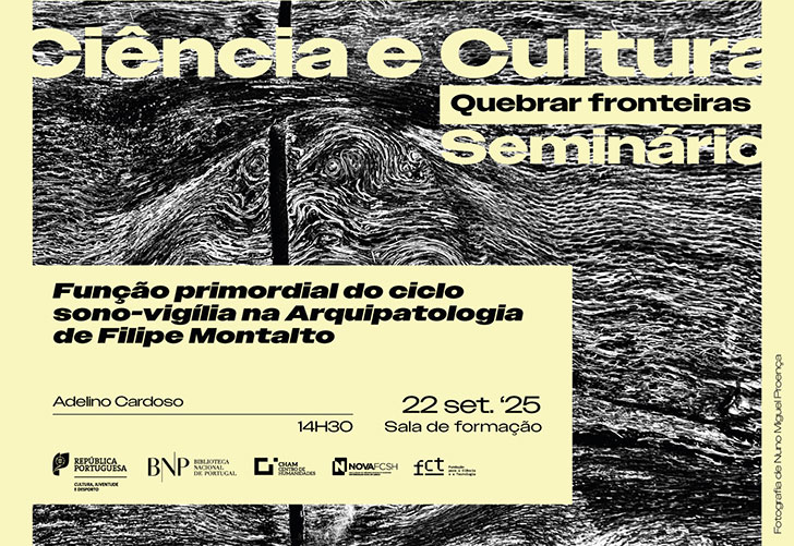CICLO DE SEMINÁRIOS | Ciência e Cultura. Quebrar fronteiras - A função primordial do ciclo sono-vigília na Arquipatologia | 22 set. '25 | 14h30