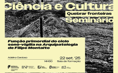 CICLO DE SEMINÁRIOS | Ciência e Cultura. Quebrar fronteiras – A função primordial do ciclo sono-vigília na Arquipatologia | 22 set. ’25 | 14h30