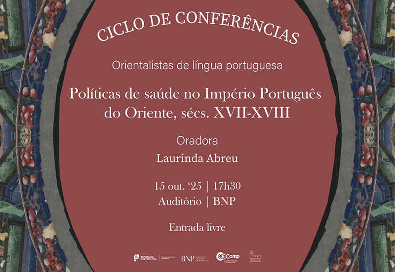 CICLO DE CONFERÊNCIAS | Orientalistas de língua portuguesa | Políticas de saúde no Império Português do Oriente | 15 out. '25 | 17h30 CICLO DE CONFERÊNCIAS | Orientalistas de língua portuguesa | Políticas de saúde no Império Português do Oriente | 15 out. '25 | 17h30