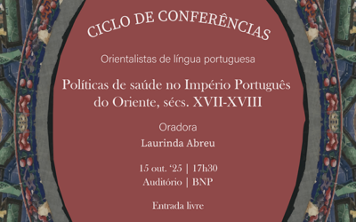CICLO DE CONFERÊNCIAS | Orientalistas de língua portuguesa | Políticas de saúde no Império Português do Oriente | 15 out. ’25 | 17h30