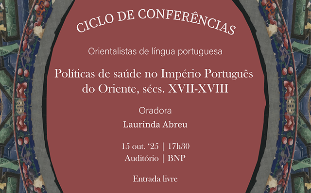 CICLO DE CONFERÊNCIAS | Orientalistas de língua portuguesa | Políticas de saúde no Império Português do Oriente | 15 out. ’25 | 17h30
