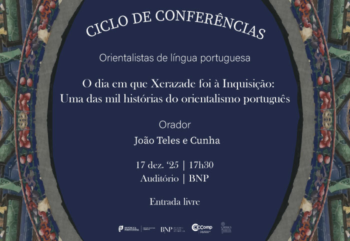 CICLO DE CONFERÊNCIAS | Orientalistas de língua portuguesa | O dia em que Xerazade foi à Inquisição: (...) | 17 dez. '25 | 17h30
