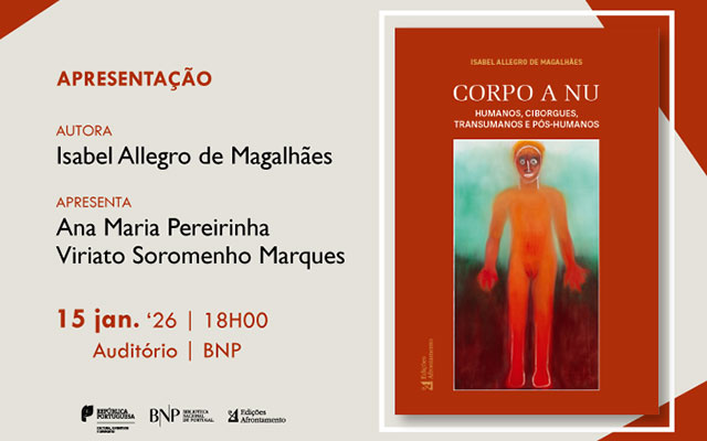 APRESENTAÇÃO | Corpo a Nu. Humanos, Ciborgues, Transumanos e Pós-Humanos | 15 jan. ’26 | 18h00 | Auditório