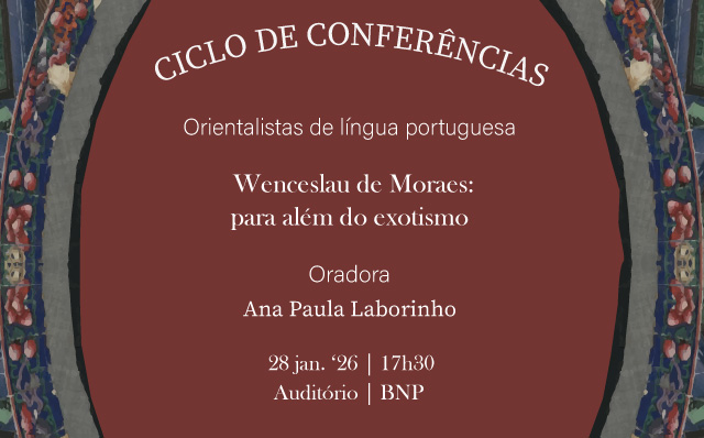 CICLO DE CONFERÊNCIAS | Orientalistas de língua portuguesa | Wenceslau de Moraes: para além do exotismo | 28 jan. ’26 | 17h30