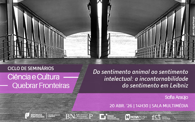CICLO DE SEMINÁRIOS | Ciência e Cultura. Quebrar fronteiras | Do sentimento animal ao sentimento intelectual: (…) | 20 abr. ’26 | 14H30