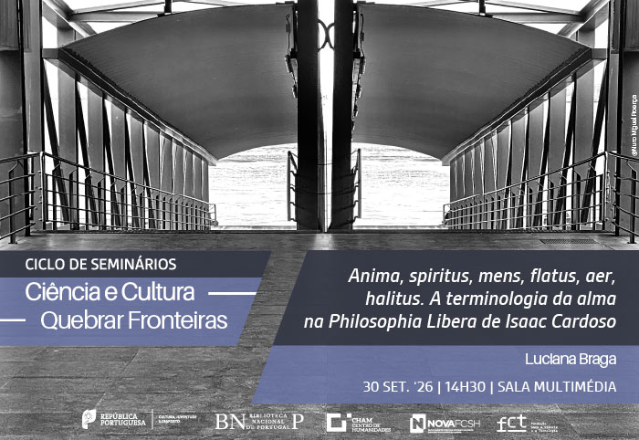 CICLO DE SEMINÁRIOS | Ciência e Cultura. Quebrar fronteiras - Anima, spiritus, mens, flatus, aer, halitus.(...) | 30 set.'26 | 14h30 | Sala Multimedia